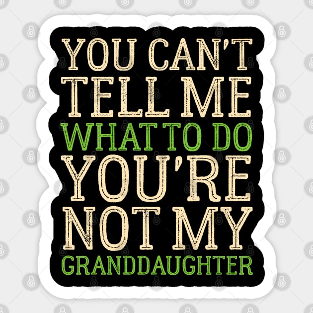 You Can't Tell Me What To Do You're Not My Granddaughter Sticker by Mr.Speak